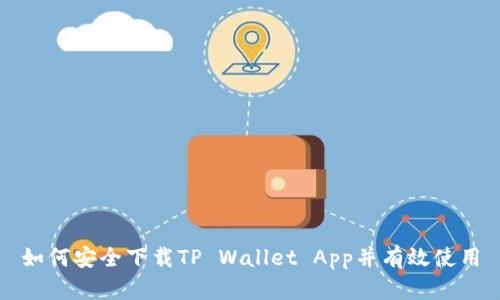 如何安全下载TP Wallet App并有效使用